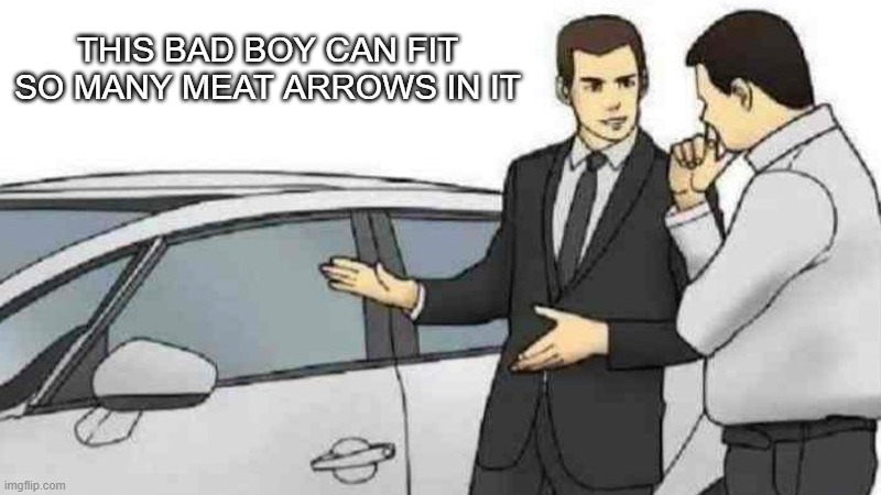 Car salesman slaps roof of car meme that reads: "This bad boy can fit so many meat arrows in it" as a Tears of the Kingdom meme.